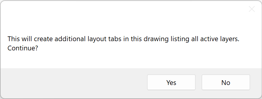 This will create additional layout tabs in this drawing listing all active layers. Continue? message
