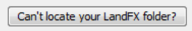 Can't locate your LandFX folder? button