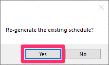 Re-generate the existing schedule? and Yes button
