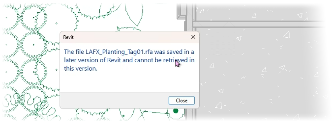 The file LAFX_.......rfa was saved in a later version of Revit and cannot be retrieved in this version error message