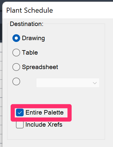 Plant Schedule dialog box, Entire Palette and Include Xrefs options