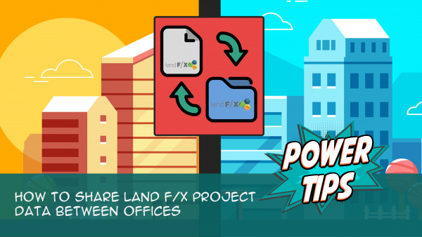Power Tip: How to Share Land F/X Project Data Between Offices