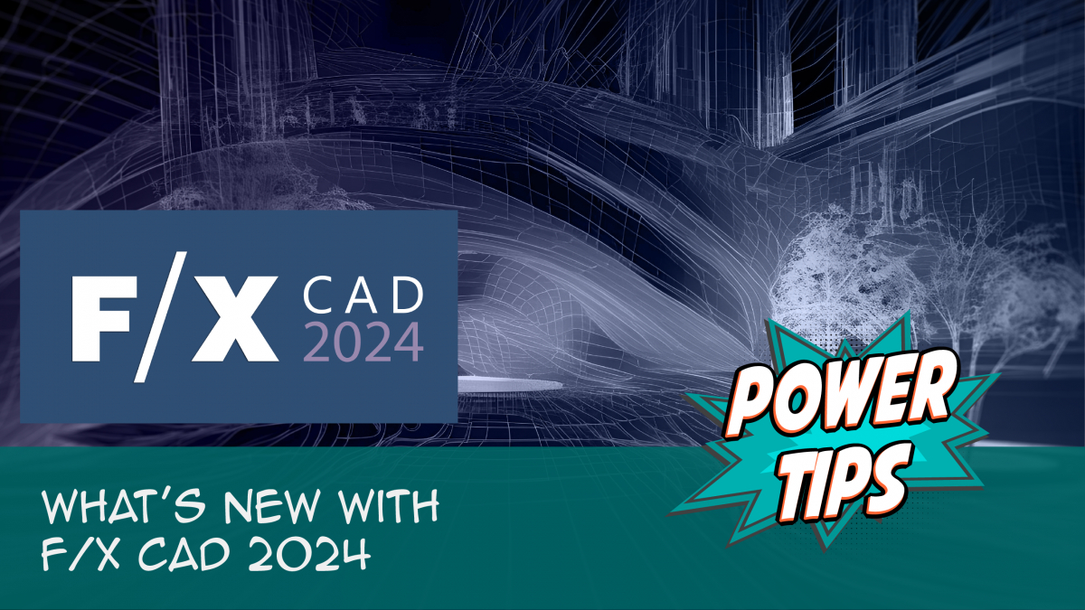 Power Tip: What's New with F/X CAD 2024