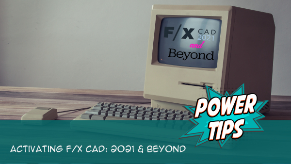 Power Tip: Activating F/X CAD: 2021 and Beyond